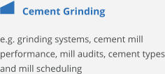 Cement Grinding e.g. grinding systems, cement mill performance, mill audits, cement types and mill scheduling