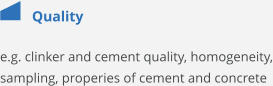 Quality e.g. clinker and cement quality, homogeneity, sampling, properies of cement and concrete