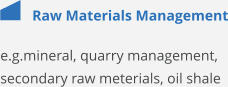Raw Materials Management e.g.mineral, quarry management, secondary raw meterials, oil shale