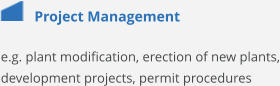 Project Management e.g. plant modification, erection of new plants, development projects, permit procedures